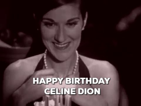 Happy birthday! Long live and many happy returns. Happy Birthday Celine Dion! 
