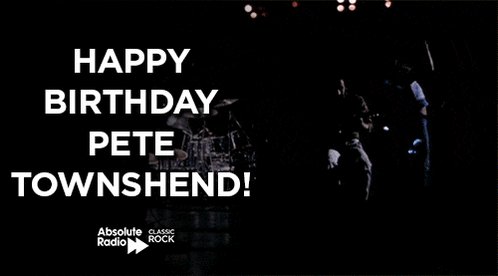 Happy birthday to Pete Townshend!
You better you bet we\re playing loud!
 