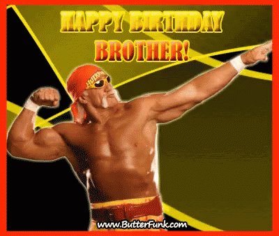  I think Hulk Hogan told me to say Happy Birthday 