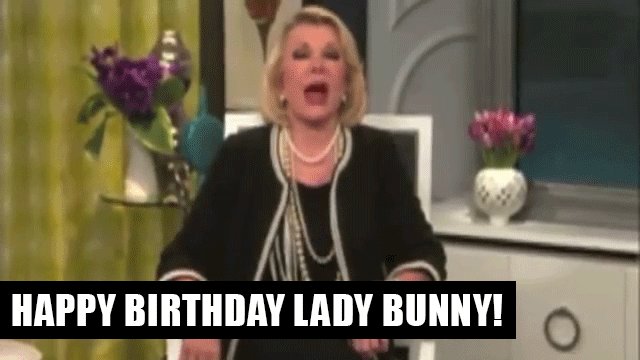 Happy Birthday Lady Bunny !!!!!   