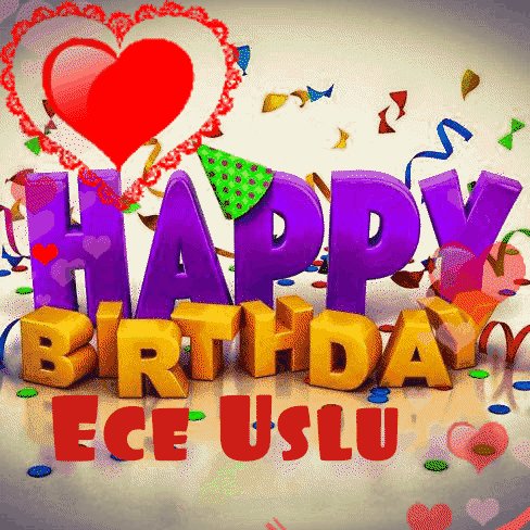 Happy birthday to you Ece Uslu           