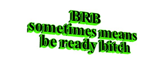 Animated Text on X: brb sometimes means be ready bitch