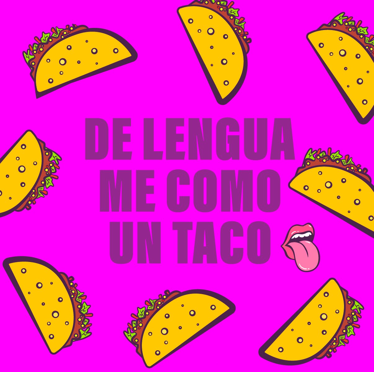 De lengua me como un taco