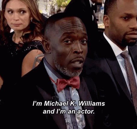 I'm Michael K. Williams And...