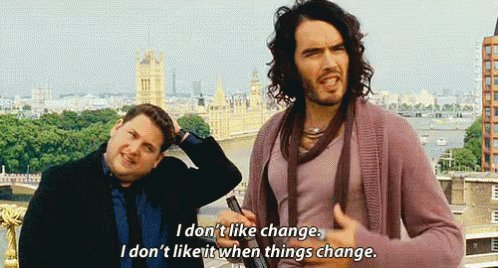 I Don't Like Change. I Don't Like It When Things Change. GIF