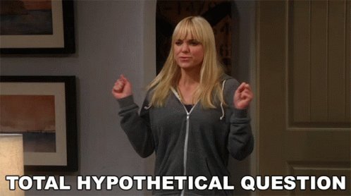 Total Hypothetical Question...
