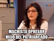Machista Opresor Hijo Del Patriarcado GIF