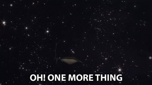 Oh One More Thing IGot More...