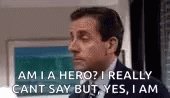 michael scott dizendo "sou um herói? eu realmente não