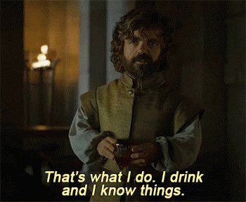 Gif: Tyrion saying I drink and I know things.