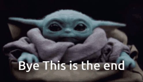 Baby yoda with the words, "Bye, this is the end."