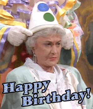  to the biggest Golden Girls fan I know!! Happy Birthday!! 