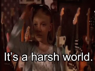 It's A Harsh World GIF