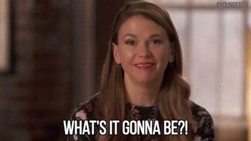 WHAT'S IT GONNA BE?! GIF
