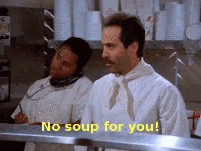 No Soup For You GIF