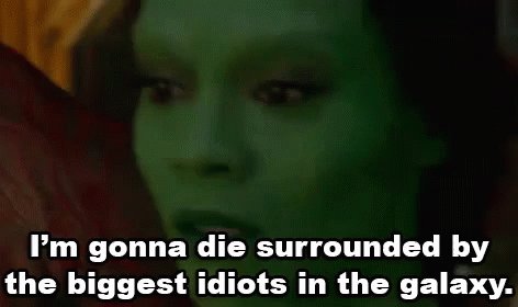 I'm Gonna Die Surrounded By The Biggest Idiots In The Galaxy. - Guardians Of The Galaxy GIF