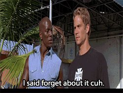 Freshy Guap Paul Walker Saying Forget About It Cuh Will Always Be One Of The Funniest And Wtf Movie Scenes