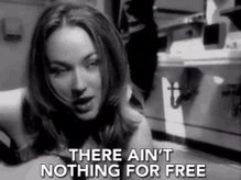 There Aint Nothing For Free Nothing Is Free GIF