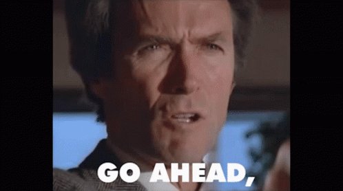 Go Ahead Make My Day Dirty Harry GIF