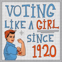 Voting Like AGirl Since1920...