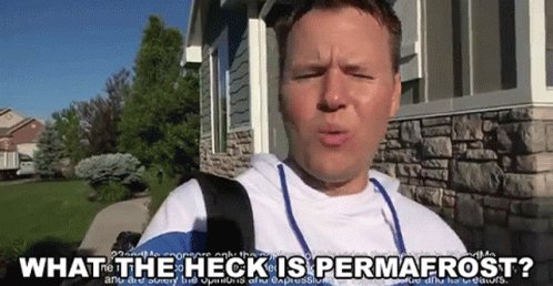 What The Heck Is Permarfrost Permafrost GIF