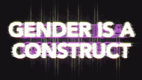 Gender Is AConstruct GIF