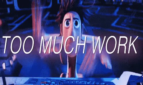 Too Much Work GIF