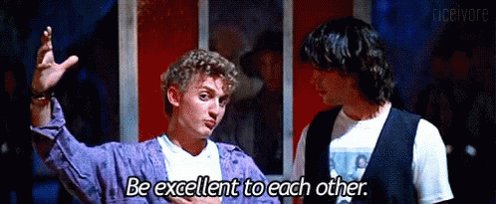 Be Excellent To Each Other GIF