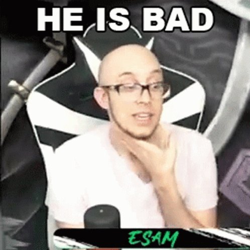 He Is Bad Esam GIF