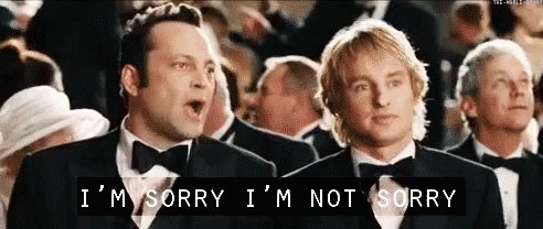 I'm Sorry I'm Not Sorry GIF