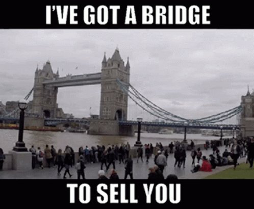 Ive Got ABridge To Sell You GIF