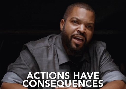 ACTIONS HAVE CONSEQUENCES GIF