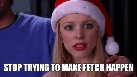 stop trying to make fetch h...