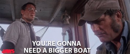 Youre Gonna Need ABigger Boat Youre Gonna Need ABigger Ship 