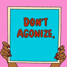 Dont Agonize Organize GIF