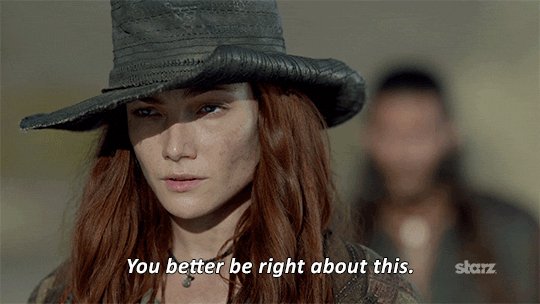 Anne Bonny from Black Sails saying You better be right about