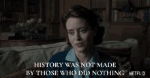 History Was Not Made By Those Who Did Nothing Claire Foy GIF