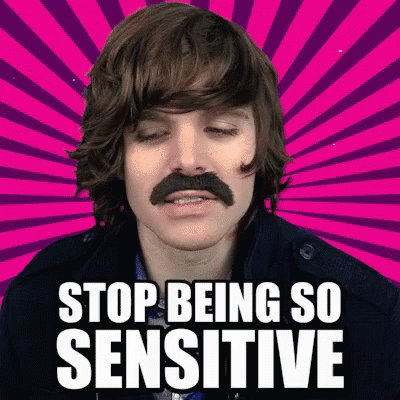 Stop Being So Sensitive GIF