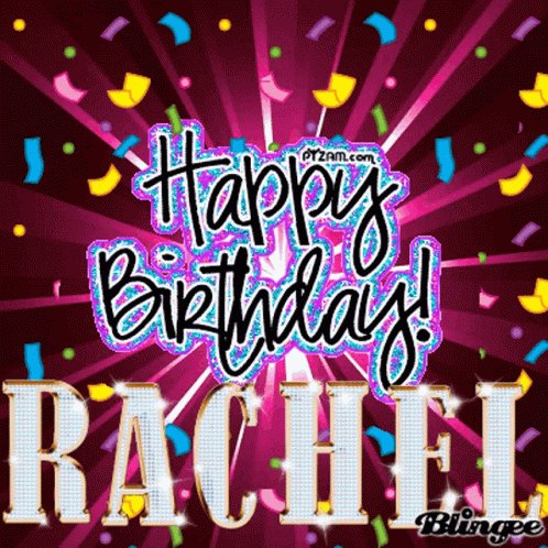  Happy, happy birthday Rachel       