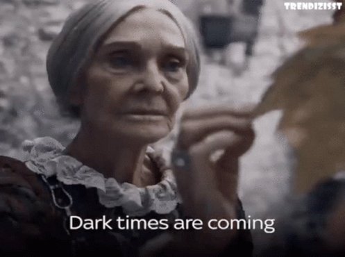 Dark Times Are Coming GIF