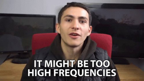 It Might Be Too High Frequencies High Frequency GIF