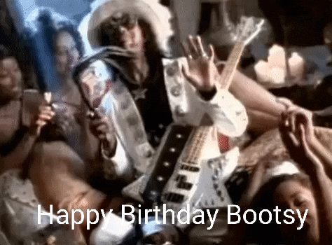  Happy Birthday Bootsy Hope you have an amazing day       