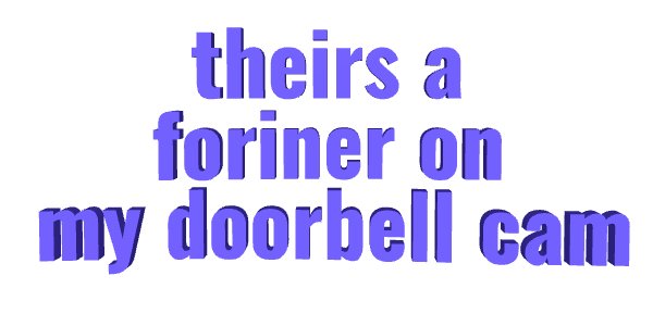 crappy wobbly animated text "theirs a foriner on my doo