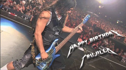 HAPPY BIRTHDAY   TO METALLICA BASSIST ROBETRUJILLO. 