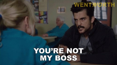 Youre Not My Boss Wentworth GIF