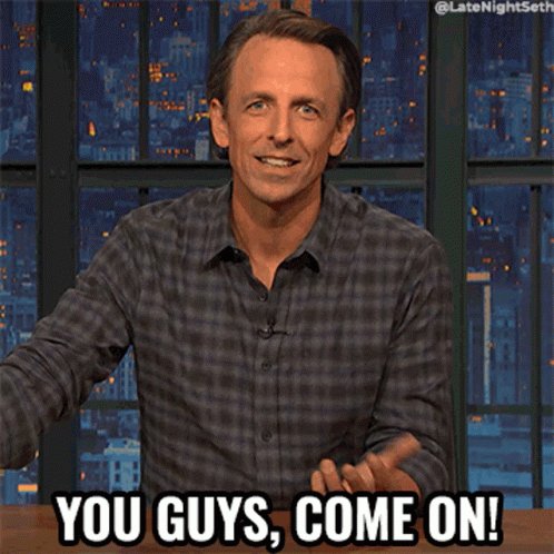 You Guys Come On Seth Meyers GIF