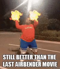 Just a reminder, EVERYONE involved in that horrible real life adaptation of Avatar The Last Airbender