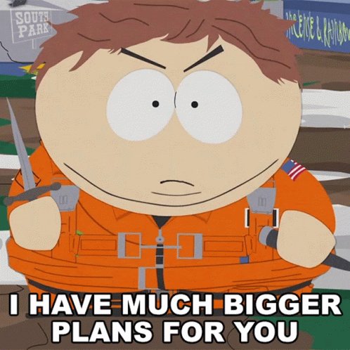 IHave Much Bigger Plans For You Eric Cartman GIF