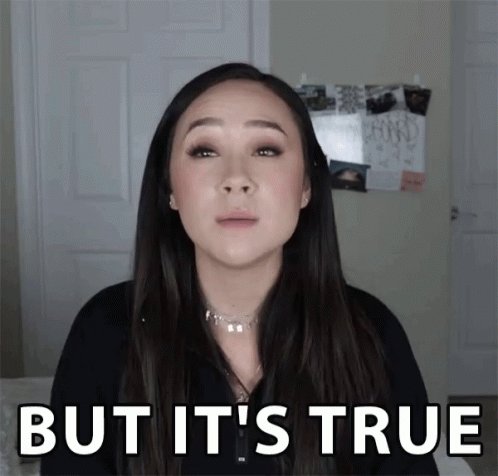 But Its True Its The Truth GIF