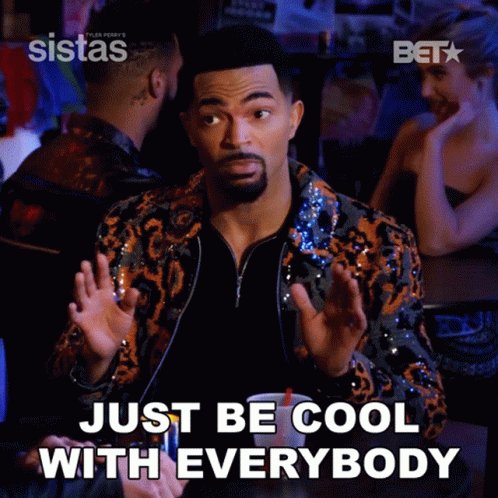 Just Be Cool With Everybody...